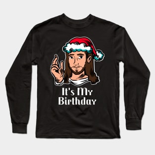 It's my birthday Jesus Christmas humor Long Sleeve T-Shirt